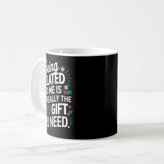 Being Related To Me Is The Only Gift You Need Kaffeetasse (Vorderseite Links)