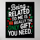 Being Related To Me Is The Only Gift You Need Poster (Vorne)
