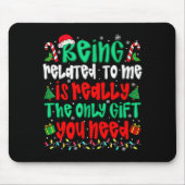 Being Related To Me Only Gift You Need Funny Chris Mousepad (Vorne)