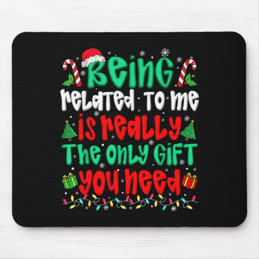 Being Related To Me Only Gift You Need Funny Chris Mousepad (Vorne)