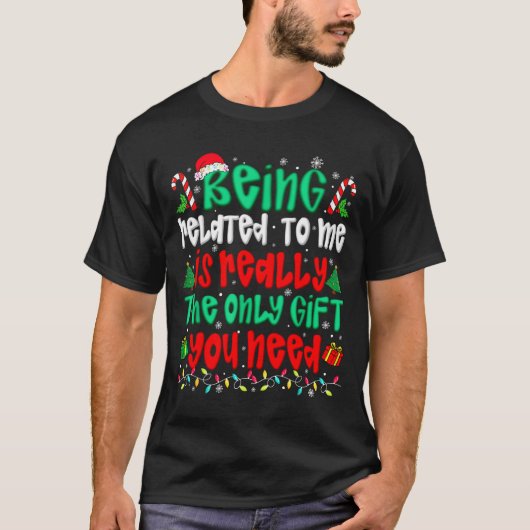 Being Related To Me Only Gift You Need Funny Chris T-Shirt (Vorderseite)