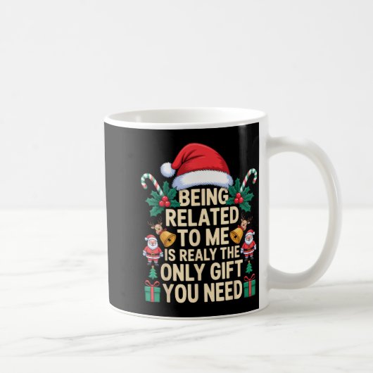 Being Related To Me Only Gift You Need Funny Famil Kaffeetasse (Rechts)
