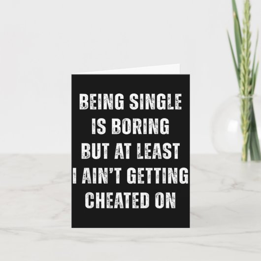 Being Single Is Boring But A Least I Aint Getting  Karte (Vorderseite)
