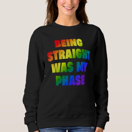 Being Straight Was My Phase LGBT Sweatshirt (Vorderseite)