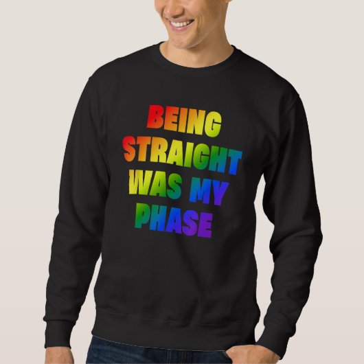 Being Straight Was My Phase  LGBT Sweatshirt (Vorderseite)