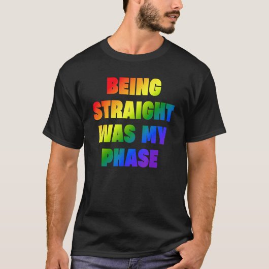 Being Straight Was My Phase  LGBT T-Shirt (Vorderseite)