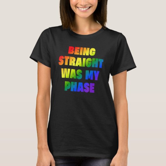 Being Straight Was My Phase LGBT T-Shirt (Vorderseite)