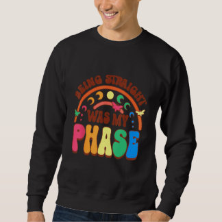 Being Straight Was My Phase Sweatshirt