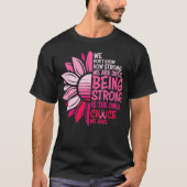 Being Strong Is The Only Choice Breast Cancer Awar T-Shirt (Vorderseite)