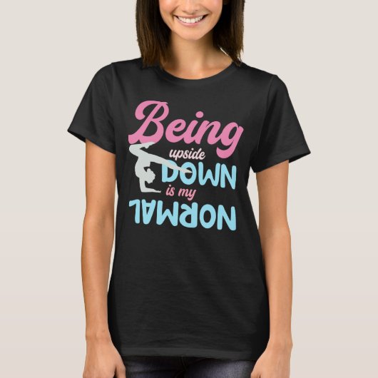 Being Upside Down Is My Normal Gymnast Sayings 1 T-Shirt (Vorderseite)