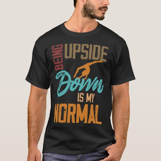 Being Upside Down Is My Normal Gymnast Sayings 1 T-Shirt (Vorderseite)