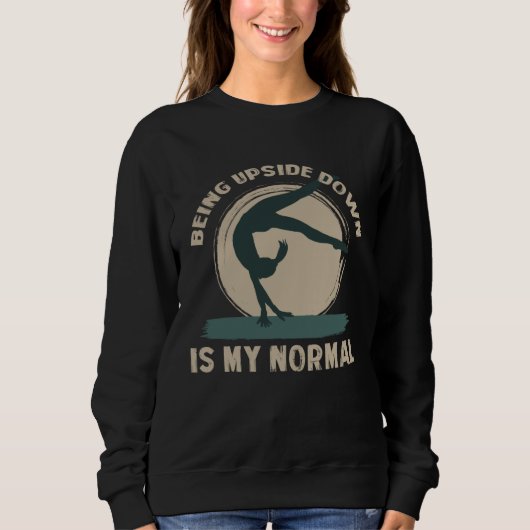 Being Upside Down Is My Normal  Gymnast Sayings  2 Sweatshirt (Vorderseite)