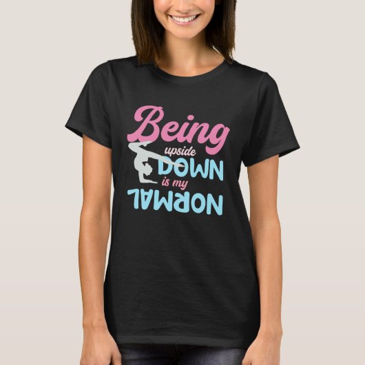 Being Upside Down Is My Normal  Gymnast Sayings  5 T-Shirt (Vorderseite)
