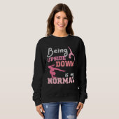 Being Upside Down Is My Normal Gymnast Sayings 6 Sweatshirt (Vorne ganz)