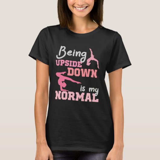 Being Upside Down Is My Normal Gymnast Sayings 6 T-Shirt (Vorderseite)