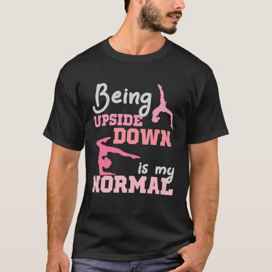 Being Upside Down Is My Normal  Gymnast Sayings  6 T-Shirt (Vorderseite)