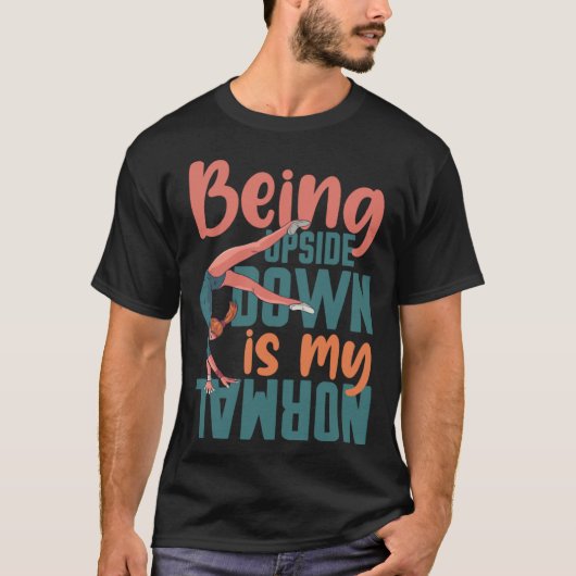 Being Upside Down Is My Normal Gymnast Sayings 7 T-Shirt (Vorderseite)