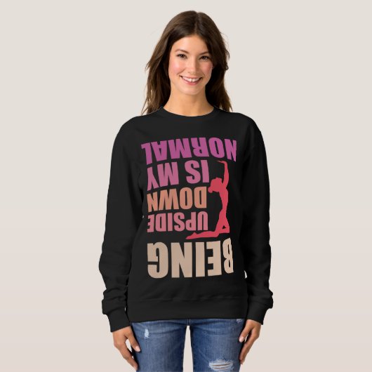 Being Upside Down Is My Normal Gymnast Sayings 8 Sweatshirt (Vorne ganz)