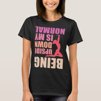 Being Upside Down Is My Normal Gymnast Sayings 8 T-Shirt