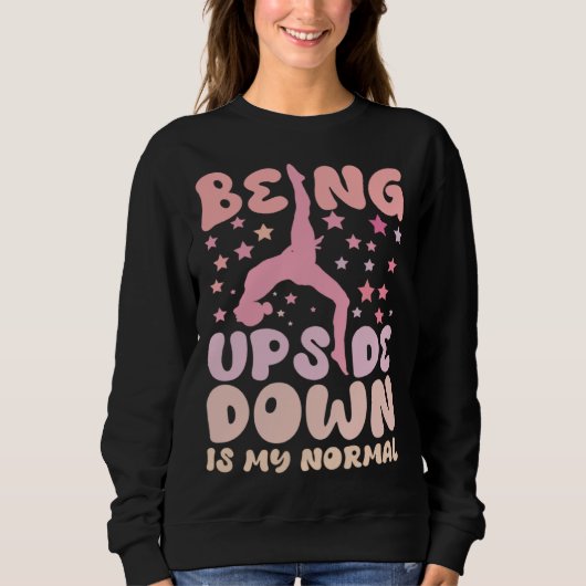 Being Upside Down Is My Normal Gymnast Sayings Sweatshirt (Vorderseite)
