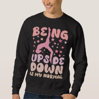 Being Upside Down Is My Normal Gymnast Sayings Sweatshirt