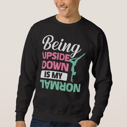 Being Upside Down Is My Normal Gymnastic Sport Sweatshirt (Vorderseite)