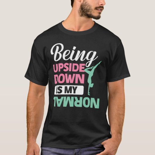 Being Upside Down Is My Normal Gymnastic Sport T-Shirt (Vorderseite)