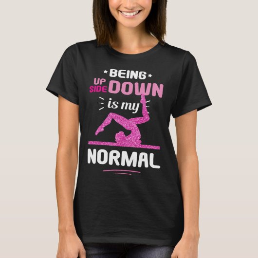 Being Upside Down Is My Normal Gymnastics Gymnast T-Shirt (Vorderseite)