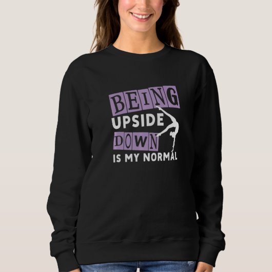 Being Upside Down Is My Normal Gymnastics Gymnasti Sweatshirt (Vorderseite)