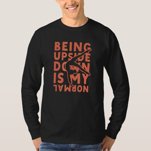 Being Upside Down Is My Normal Gymnastics Gymnasti T-Shirt (Vorderseite)