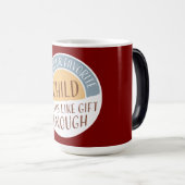 Being Your Favorite Child Seems Like Gift Enough Verwandlungstasse (VorderseiteRechts)