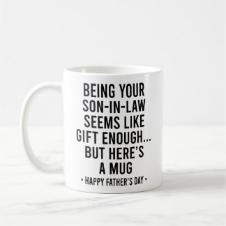 Being Your Son-In-Law is Gift Enough Father's Day Kaffeetasse