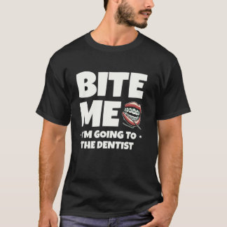 Beiß mich, ich gehe zum Zahnarzt Zahnmedizin Zähne T-Shirt
