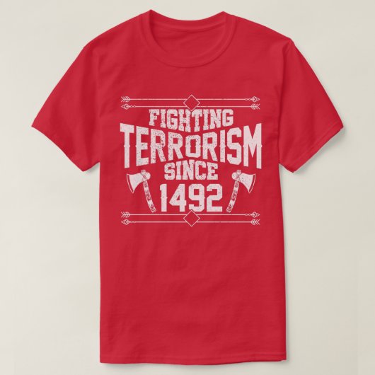 Bekämpfung des Terrorismus Seit 1492 Indianerstaat T-Shirt (Design vorne)