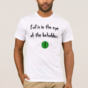 Bekleidung "Das Böse liegt im Auge des Betrachters T-Shirt