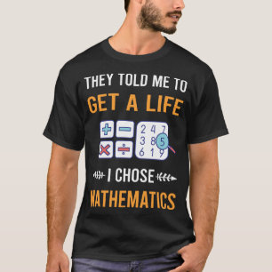 Bekomm ein Leben Mathematik Mathe T-Shirt