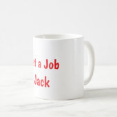 Bekomm einen Job, Jack Mug  Kaffeetasse (VorderseiteRechts)