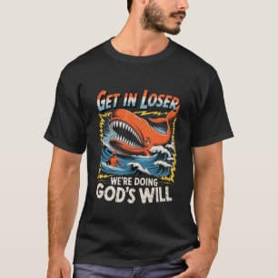 Bekomm es Verlierer wir tun Gottes Willen Wal Lust T-Shirt