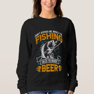 Belästige mich nicht, wenn ich fische, außer du bi sweatshirt