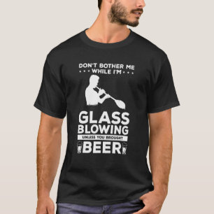 Belästigen Sie mich nicht, während ich glass bläse T-Shirt