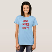 Belästigen Sie nicht Honig! Shirt (Vorne ganz)