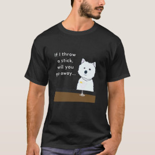 Beleidigende Hunde u201CWenn ich einen Stock werfe T-Shirt