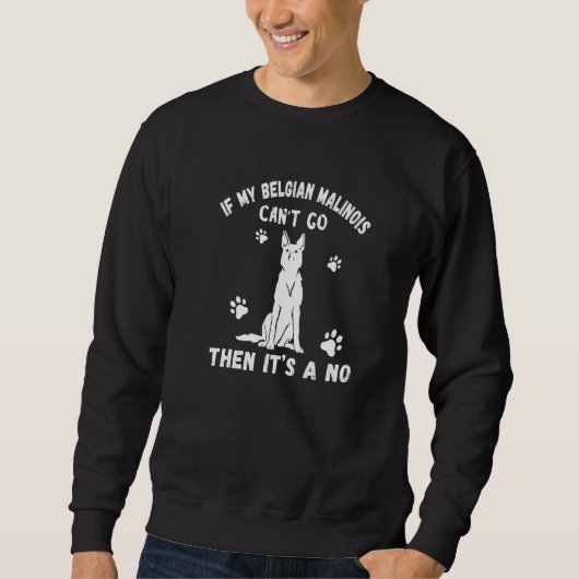 Belgian Malinois Can Go Police Dog Owner Belgian S Sweatshirt (Vorderseite)