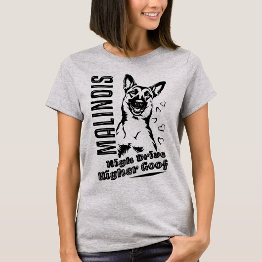 Belgian Malinois High Drive Higher Goof T-Shirt (Vorderseite)