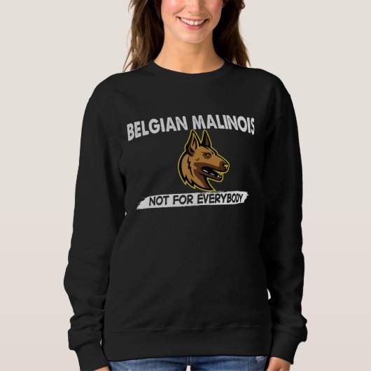 Belgian Malinois Not For Everybody Dog  Costume Sweatshirt (Vorderseite)