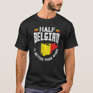 Belgien Belgische Flagge Halbbelgisch ist besser a T-Shirt