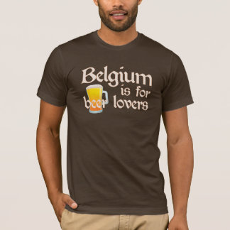 Belgien ist für Bier-Liebhaber T-Shirt