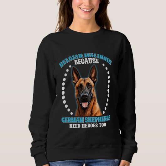 BELGIEN SCHEPERD, WEIL DEUTSCHE SCHEPHERREN HIER B SWEATSHIRT (Vorderseite)