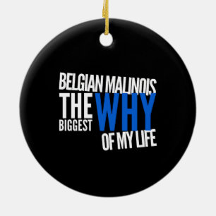 Belgische Malinois der größte Grund meines Lebens Keramik Ornament