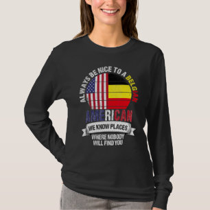 Belgischer Amerikaner Wir kennen Orte, wo Land Bel T-Shirt